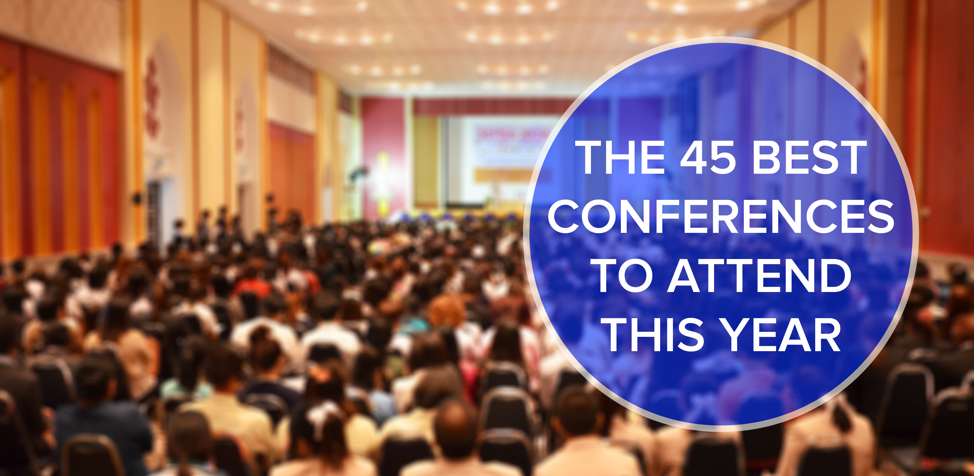 45 Best Conferences to Attend in Tech, Marketing, Content and Business ...